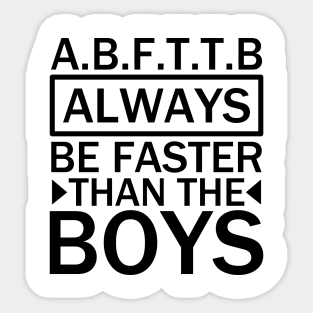 A.B.F.T.T.B - always be faster than the boys black Sticker